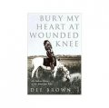 Bury My Heart At Wounded Knee: An Indian History of the American West (Arena Books) [平裝]