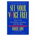 Set Your Voice Free: How To Get The Singing Or Speaking Voice You Want [平裝]