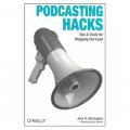 Podcasting Hacks: Tips and Tools for Blogging Out Loud