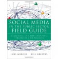 Social Media in the Public Sector Field Guide: Designing and Implementing Strategies and Policies
