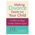 Making Divorce Easier on Your Child: 50 Effective Ways to Help Children Adjust [平裝]