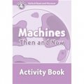 Oxford Read and Discover Level 4: Machines Then and Now Activity Book [平裝] (牛津閱讀和發現讀本系列--4 機器的歷史 活動用書)