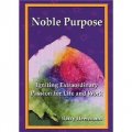 Noble Purpose: Igniting Extraordinary Passion for Life and Work [精裝]