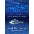 The Last Fish Tale: The Fate of the Atlantic and our Disappearing Fisheries [精裝]