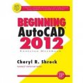 Beginning AutoCAD 2012 Exercise Workbook [平裝]
