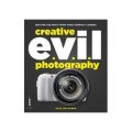 Creative EVIL Photography: Getting the Most from Your Mirrorless Camera