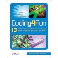 Coding4Fun: 10 .NET Programming Projects for Wiimote, YouTube, World of Warcraft, and More