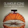 Glamour Icons: Perfume Bottle Design [精裝]