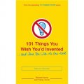 101 Things You Wish You d Invented ... and Some You Wish No One Had [平裝]