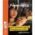 Powering Up: Are Computer Games Changing Our Lives?