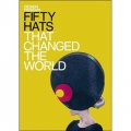 Fifty Hats That Changed the World [精裝] (改變了世界的五十頂帽子)