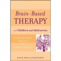 Brain-Based Therapy with Children and Adolescents: Evidence-Based Treatment for Everyday Practice [平裝]