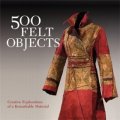 500 Felt Objects: Creative Explorations of a Remarkable Material [平裝] (500毛毯製品: 出眾材料的創意探索)
