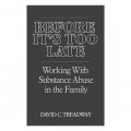 Before it s Too Late: Working with Substance Abuse in the Family (A Norton professional book) [平裝]