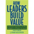 How Leaders Build Value: Using People Organization and Other Intangibles to Get Bottom-Line Results [平裝] (領袖是如何建立價值觀的)