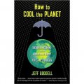 How to Cool the Planet: Geoengineering and the Audacious Quest to Fix Earth s Climate [平裝]