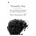 Virtually You: The Dangerous Powers of the E-personality
