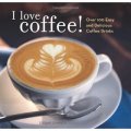 I Love Coffee!: Over 100 Easy and Delicious Coffee Drinks [平裝]