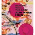 Dancing with the Dark: Joan Snyder Prints 1963-2010 [精装]