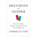 Delusions of Gender: How Our Minds, Society and Neurosexism Create Difference [精裝]