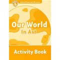 Oxford Read and Discover Level 5: Our World in Art Activity Book [平裝] (牛津閱讀和發現讀本系列--5 藝術中的世界 活動用書)