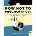 How Not to Program in C++: 111 Broken Programs and 3 Working Ones, or Why Does 2+2=5986? [平裝]