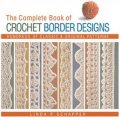 Complete Book of Crochet Border Designs [精裝] (鉤邊設計的完全手冊: 幾百個經典和原始圖樣)