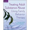 Treating Adult Substance Abuse Using Family Behavior Therapy: A Step-by-Step Approach [平裝] (運用家庭行為療法治療成人藥物濫用：循序漸進研究)