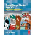 PaintShop Photo Pro X3 For Photographers [平裝] (攝影師用 Paint Shop Pro Photo XX 電腦繪圖技巧指南)