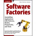 Software Factories: Assembling Applications with Patterns, Models, Frameworks, and Tools