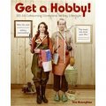 Get a Hobby!: 101 All-Consuming Diversions for Any Lifestyle [平裝]