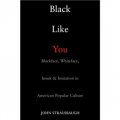 Black Like You: Blackface, Whiteface, Insult & Imitation in American Popular Culture [平裝]