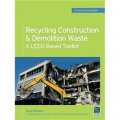 Recycling Construction & Demolition Waste: A LEED-Based Toolkit (GreenSource) [精裝]