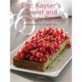 Eric Kayser s Sweet and Savory Tarts