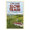 On the Slow Train Again: Twelve Great British Railway Journeys (Slow Train 2) [精裝]