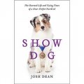Show Dog: The Charmed Life and Trying Times of a Near-Perfect Purebred [精裝]