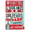 What Are You Looking At?: 150 Years of Modern Art in the Blink of an Eye [精裝]