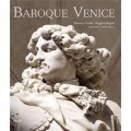Baroque Venice: Splendour and Illusion in a Decadent World. Massimo Favilla, Ruggero Rugolo