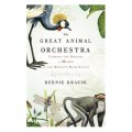 The Great Animal Orchestra Finding the Origins of Music in the World s Wild Places [精裝]