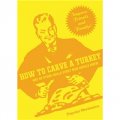 How to Carve a Turkey [Spiral-bound] [平裝] (如何切開一隻火雞: 每一個男人應該知道的99種其他技能(大眾機械系列))