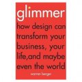 Glimmer: How design can transform your business, your life, and maybe even the world [精裝]