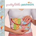 Pretty Little Patchwork [精裝] (漂亮的小拼布)