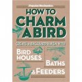 Popular Mechanics How to Charm a Bird [平裝] (大眾機械: 如何吸引鳥)