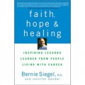 Faith, Hope and Healing: Inspiring Lessons Learned from People Living with Cancer [平裝] (信念、希望與治療：癌症患者經驗借鑑)