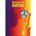 Recording The Guitar: Get a Great Sound Onto Tape