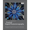 Practical Digital Photomicrography: Photography Through the Microscope for the Life Sciences