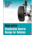 Semi-Active Suspension Control Design for Vehicles [精裝] (地面車輛半主動懸架控制設計)