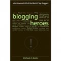 Blogging Heroes: Interviews with 30 of the World s Top Bloggers