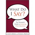 What Do I Say?: The Therapist s Guide to Answering Client Questions [平裝] (我說什麼？回答客戶提問的治療師手冊)