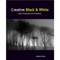Creative Black and White: Digital Photography Tips and Techniques [平裝] (創造性的黑與白：數碼攝影技巧與技術)